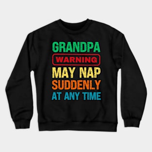 Grandpa Warning May Nap Suddenly At Any Time Crewneck Sweatshirt